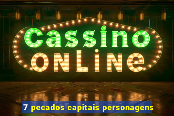 7 pecados capitais personagens